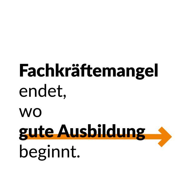 Fachkräftemangel endet, wo gute Ausbildung beginnt ...